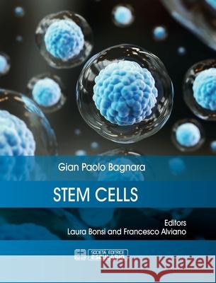 Stem Cells Gian Paolo Bagnara, Laura Bonsi, Francesco Alviano 9788893851718