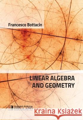 Linear Algebra and Geometry Francesco Bottacin   9788893853842 Societa Editrice Esculapio