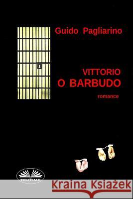 Vittorio O Barbudo: Romance Guido Pagliarino, Aderito Francisco Huo 9788893981453