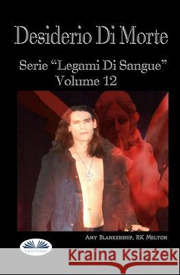 Desiderio Di Morte: Legami di Sangue Volume 12 Rk Melton, Amy Blankenship, Ilaria Fortuna 9788893981552 Tektime