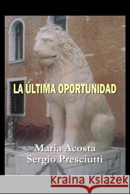 La Última Oportunidad Sergio Presicutti, María Acosta 9788893981682