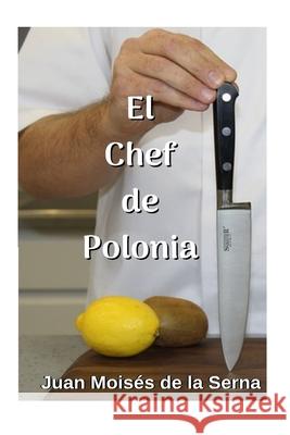 El Chef De Polonia Juan Moisés de la Serna 9788893985543 Tektime