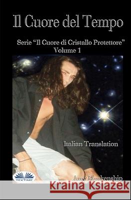 Il Cuore Del Tempo: Il Cuore Di Cristallo Protettore - Volume 1 Ilaria Fortuna                           Amy Blankenship 9788893986724 Tektime