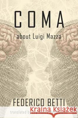 Coma: About Luigi Mazza Federico Betti, Eva Melisa Mastroianni 9788893988254 Tektime