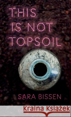 This Is Not Topsoil Sara Bissen 9788894050561