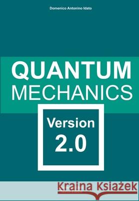 Quantum Mechanics: Version 2.0 Domenico Antonino Idato 9788894062335 Domenico Idato