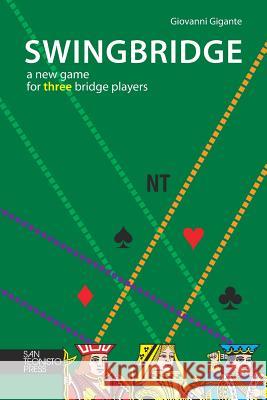 Swingbridge: A New Game for Three Bridge Players Giovanni Gigante 9788894065619 San Teonisto Press