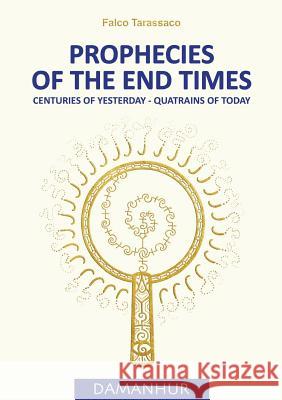 Prophecies of the End Times: Centuries of Yesterday - Quatrains of Today Oberto Airaudi Falco Tarassaco, Devodama Srl 9788894118544 Dhora S.R.L. Impresa Sociale