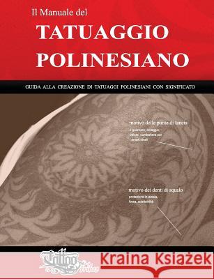 Il Manuale del TATUAGGIO POLINESIANO: Guida alla creazione di tatuaggi polinesiani con significato Roberto Gemori 9788894205671 Tattootribes