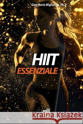 HIIT Essenziale: Capire ed applicare l'allenamento ad alta intensit? per Sport & Fitness Gian Mario Migliaccio 9788894246308 Sport Science Lab