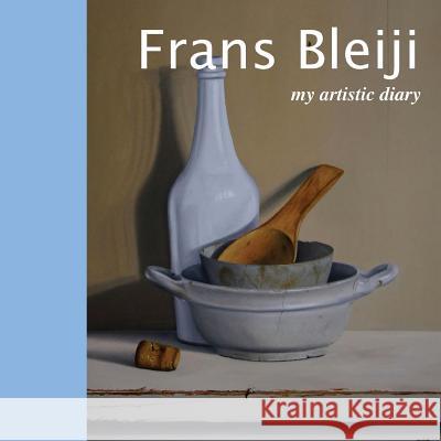 Frans Bleiji my artistic diary Marasa, Dino 9788894274301 Not Avail