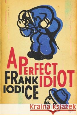 A Perfect Idiot Frank Iodice, Gary Taxali, Giada Biasetti 9788894376227