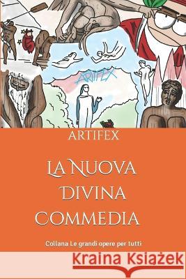 La Nuova Divina Commedia: Ridisegnata da Artifex Artifex Artifex, Idia Srl 9788894494440 Il Giardino Della Cultura