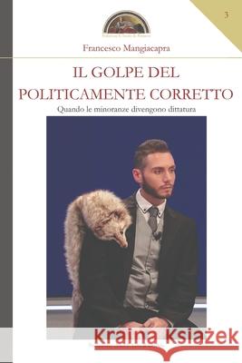 Il golpe del politicamente corretto Francesco Mangiacapra 9788894506624 Edizioni l'Isola Di Patmos