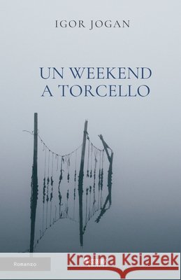Un weekend a Torcello Igor Jogan 9788894528435