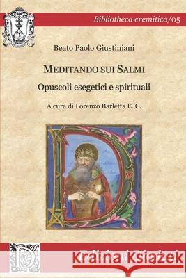 Meditando sui Salmi: Opuscoli esegetici e spirituali Paolo Giustiniani, Lorenzo Barletta 9788894629286 Edizioni Diodati