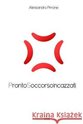 Pronto Soccorso Incazzati Alessandro Pirrone 9788894636536