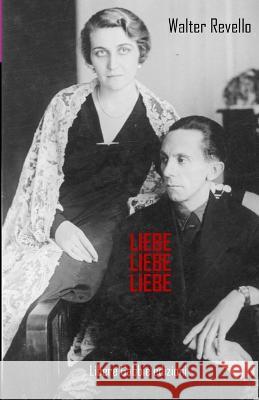 Liebe Liebe Liebe: Buona cena signori Goebbels Walter Revello   9788894673296