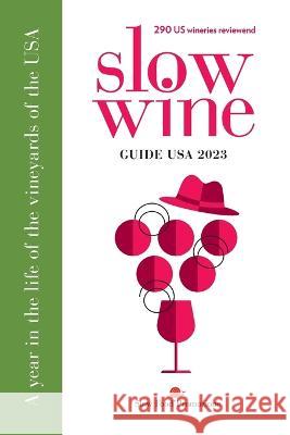 Slow Wine Guide USA 2023: A year in the life of the vineyards and wines of the USA Deborah Parke Pam Strayer 9788894733204 Slow Food Promozione S.R.L. Sb