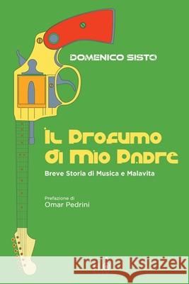 Il Profumo di Mio Padre: Breve Storia di Musica e Malavita Omar Pedrini Mariagrazia Costa Domenico Sisto 9788894748925 Hi_qu Books