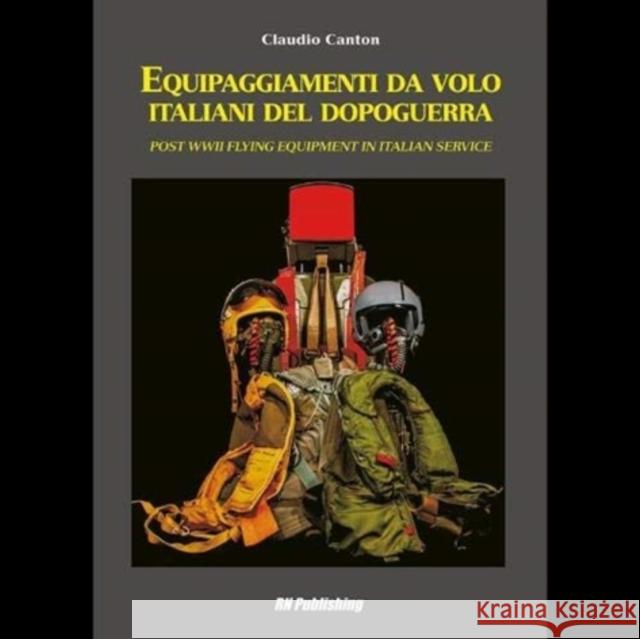 Equipaggiamenti Da Volo Italiani Del Dopoguerra - Post WWII Flying Equipment in Italian Service Claudio Canton 9788895011172 RN Publishing