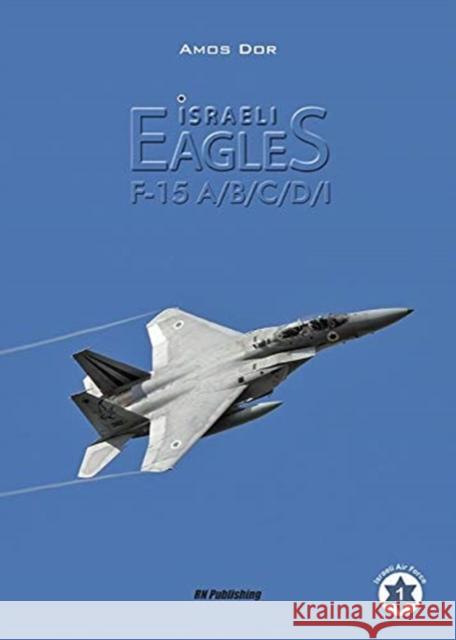 Israeli Eagles: F-15a/B/C/D/I Amos Dor 9788895011189 RN Publishing