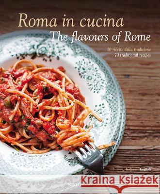 Roma in Cucina: The Flavours of Rome  9788895218915 Sime Books