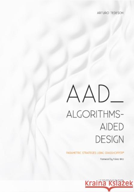 AAD Algorithms-Aided Design Arturo Tedeschi 9788895315300