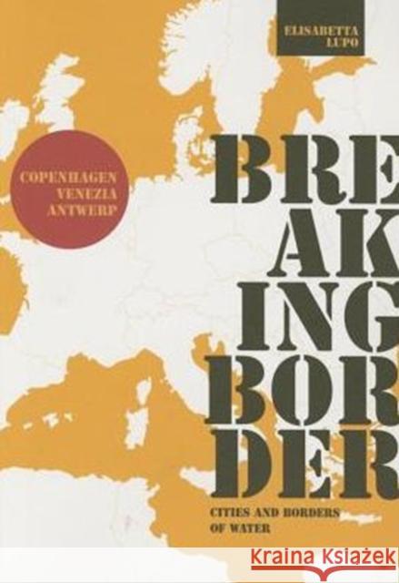 Breaking Border: Cities and Borders of Water Elisabetta Lupo 9788895623559 ListLab