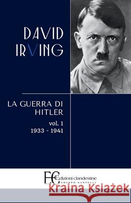 Guerra Di Hitler . Vol. 1: 1933-1941 David Irving 9788895720500 Edizioni Clandestine