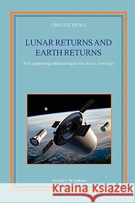 Lunar Returns and Earth Returns: Two supporting methodologies for Active Astrology Discepolo, Ciro 9788896447000 Ricerca '90