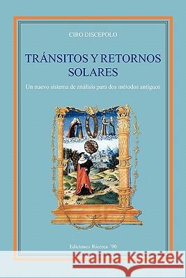 Transitos y Retornos Solares: Un nuevo sistema de analisis para dos metodos antiguos Discepolo, Ciro 9788896447017 Ricerca '90