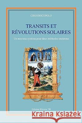 Transits et Révolutions Solaires: Un nouveau système pour deux méthodes anciennes Discepolo, Ciro 9788896447024 Ricerca '90
