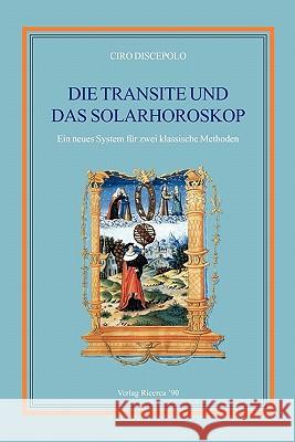 Die Transite und das Solarhoroskop: Ein neues System für zwei klassische Methoden Discepolo, Ciro 9788896447048 Ricerca '90