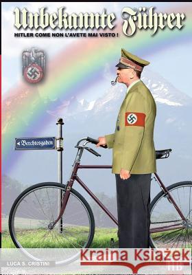 Unbekannte Fuhrer: Hitler come non l'avete mai visto! Cristini, Luca Stefano 9788896519554 Soldiershop