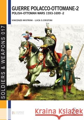 Guerre polacco-ottomane - 2: Polish-Ottomans wars 1593-1699 - 2 Luca Stefano Cristini Vincenzo Mistrini 9788896519615 Luca Cristini Editore (Soldiershop)