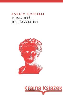 L'umanità dell'avvenire Morselli, Enrico 9788896576038 Edizioni Trabant