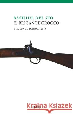 Il brigante Crocco Del Zio, Basilide 9788896576168
