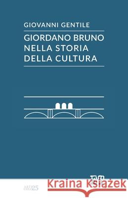 Giordano Bruno nella storia della cultura Gentile, Giovanni 9788896576670 Edizioni Trabant