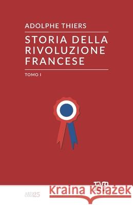 Storia della Rivoluzione Francese - Tomo I Adolphe Thiers 9788896576885 Edizioni Trabant