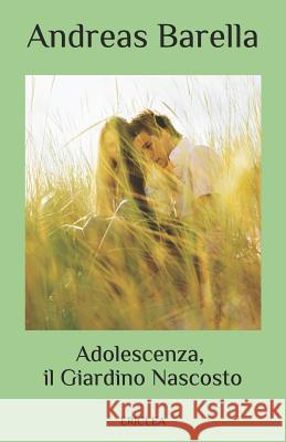 Adolescenza, il Giardino Nascosto Andreas Barella 9788896975183