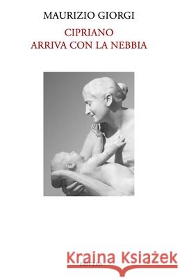Cipriano arriva con la nebbia: Una storia vera quasi tutta inventata Maurizio Giorgi 9788896975305 Casa Editrice Ericlea