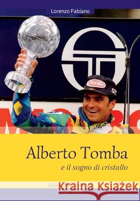 Alberto Tomba E Il Sogno Di Cristallo Lorenzo Fabiano 9788897173953 Edizioni Mare Verticale