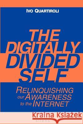 The Digitally Divided Self: Relinquishing our Awareness to the Internet Bahl, Dhiren 9788897233008