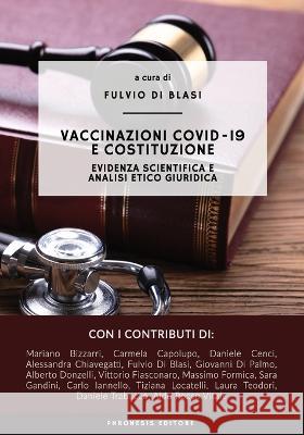 Vaccinazioni COVID-19 e costituzione: Evidenza scientifica e analisi etico giuridica Fulvio D 9788897328339 Phronesis