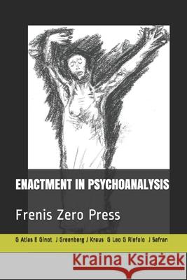 Enactment in Psychoanalysis: Frenis Zero Press Jeremy D. Safran Lewis Aron Efrat Ginot 9788897479192 Frenis Zero