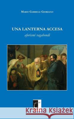 Una lanterna accesa: Aforismi vagabondi Giordano, Mario Gabriele 9788897489481