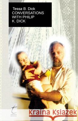 Conversations with Philip. K. Dick Tessa B Dick 9788897489559