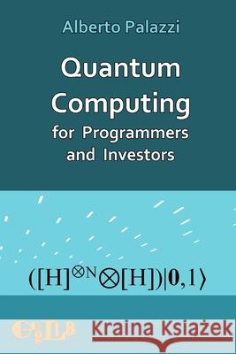 Quantum Computing for Programmers and Investors Alberto Palazzi 9788897527541