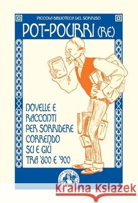 Pot-pourri(re): Novelle e racconti per sorridere correndo su e gi? tra '800 e '900 Marco Mari 9788897589037 Festina Lente Edizioni